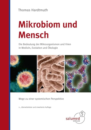Mikrobiom und Mensch: Die Bedeutung der Mikroorganismen und Viren in Medizin, Evolution und Ökologie - Wege zu einer systemischen Perspektive von Salumed-Verlag